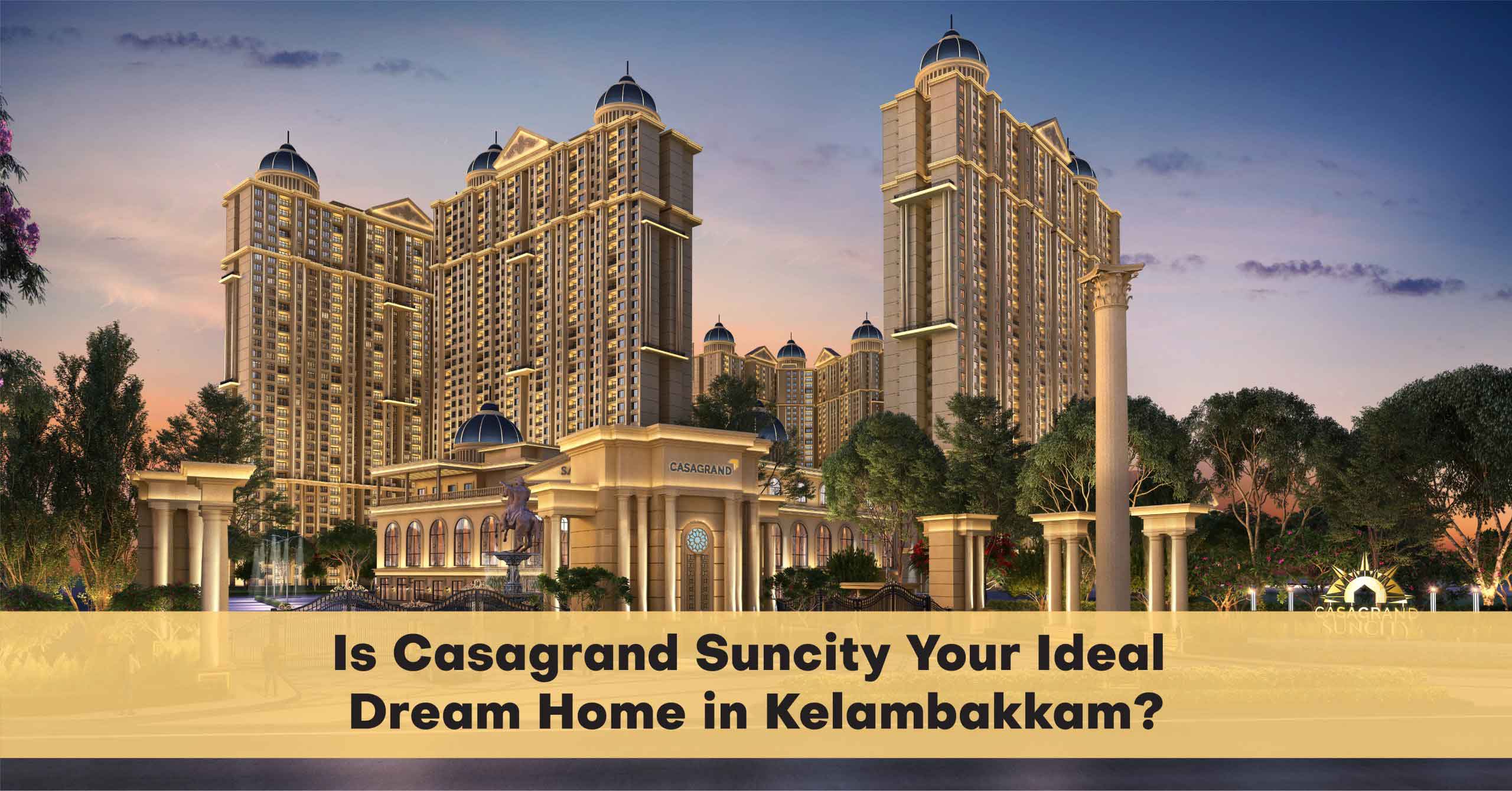 Is Casagrand Suncity Your Dream Home in Kelambakkam?