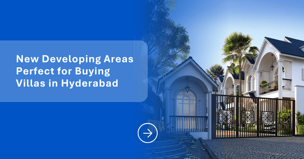New Developing Areas Perfect for Buying Villas in Hyderabad