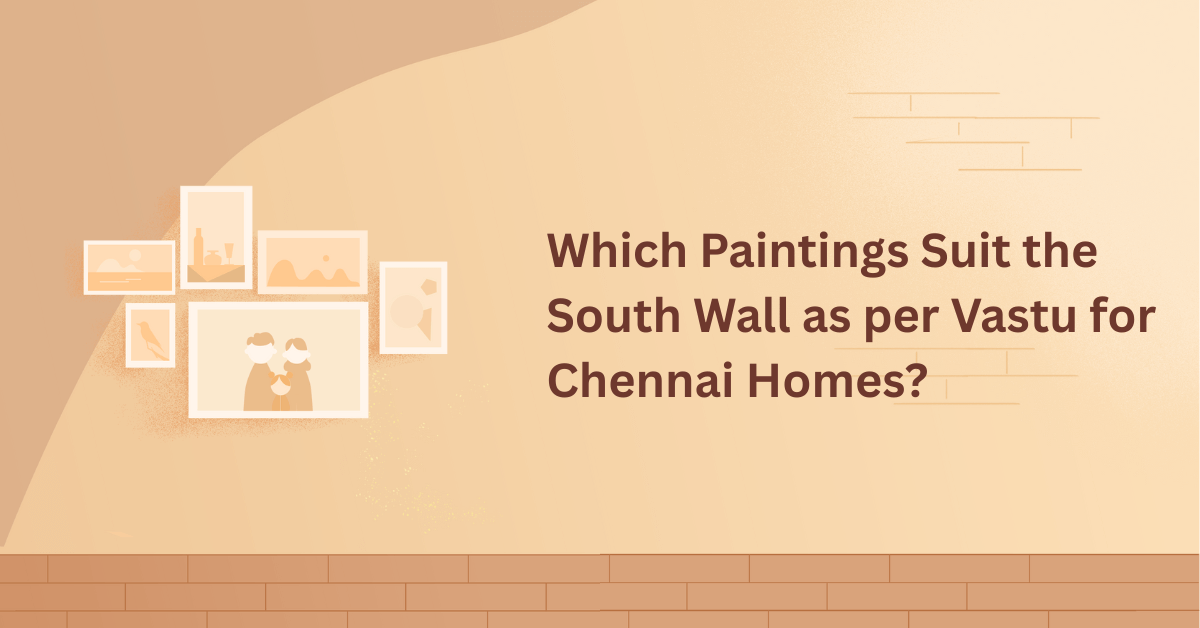 What Paintings for the South Wall Align with Vastu for Homes in Chennai?