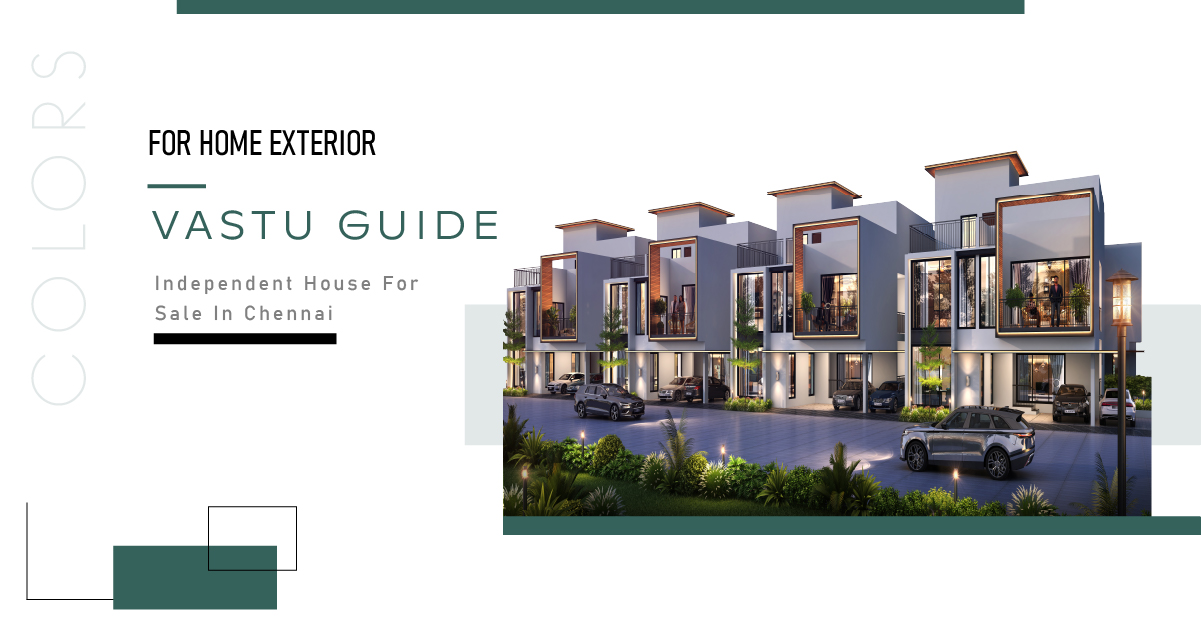 Colours for Home Exterior: Vastu Guide for Independent House for Sale in Chennai