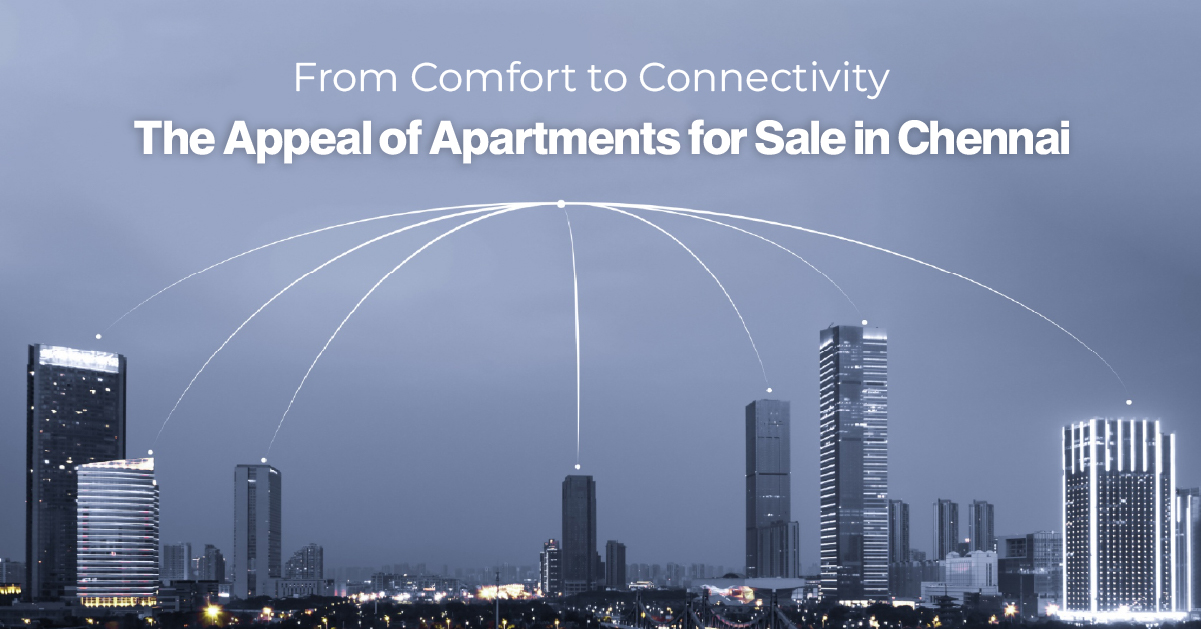 From Comfort to Connectivity: The Appeal of Apartments for Sale in Chennai