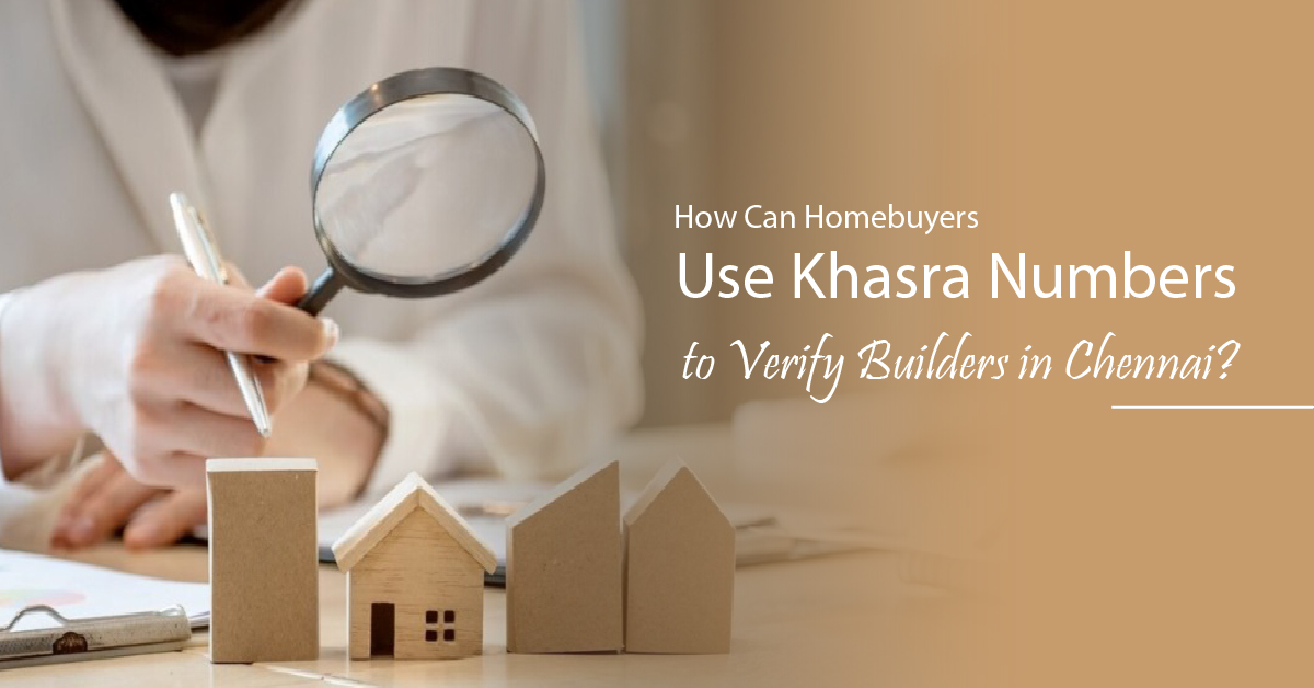 How Can Homebuyers Use Khasra Numbers to Verify Builders in Chennai?