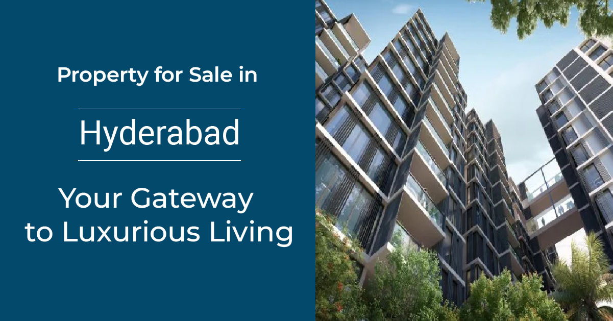 Property for Sale in Hyderabad: Your Gateway to Luxurious Living