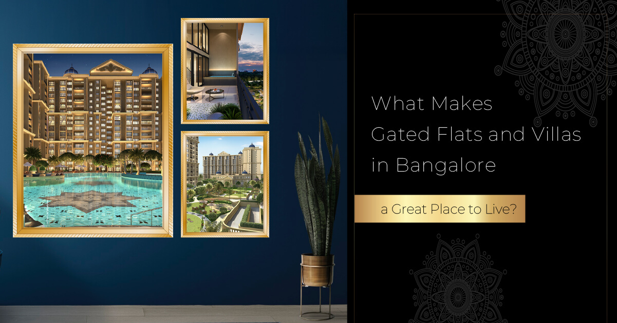 What Makes Gated Flats and Villas in Bangalore a Great Place to Live?