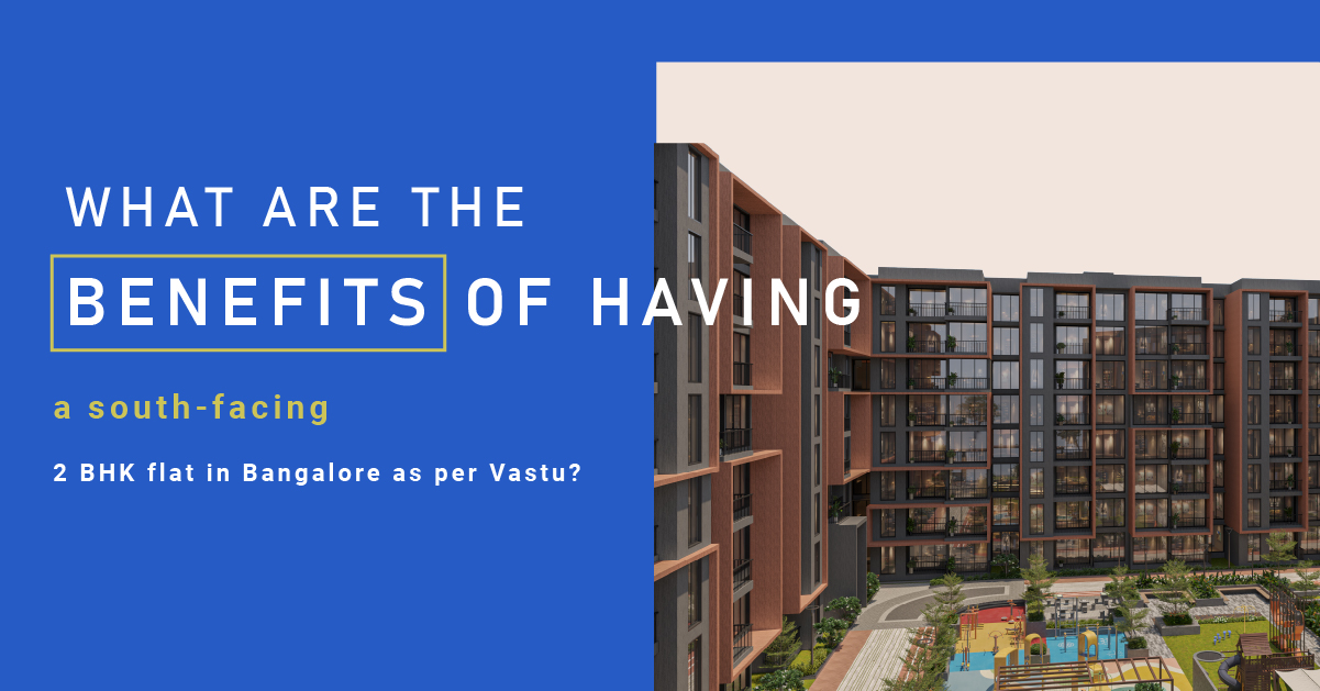What are the Benefits of Having a South-facing 2 BHK Flat in Bangalore as per Vastu?
