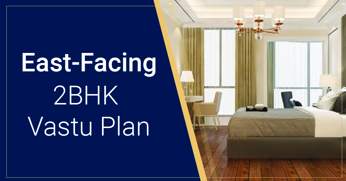 How to Plan an East-facing 2BHK House Following Vastu Guidelines?